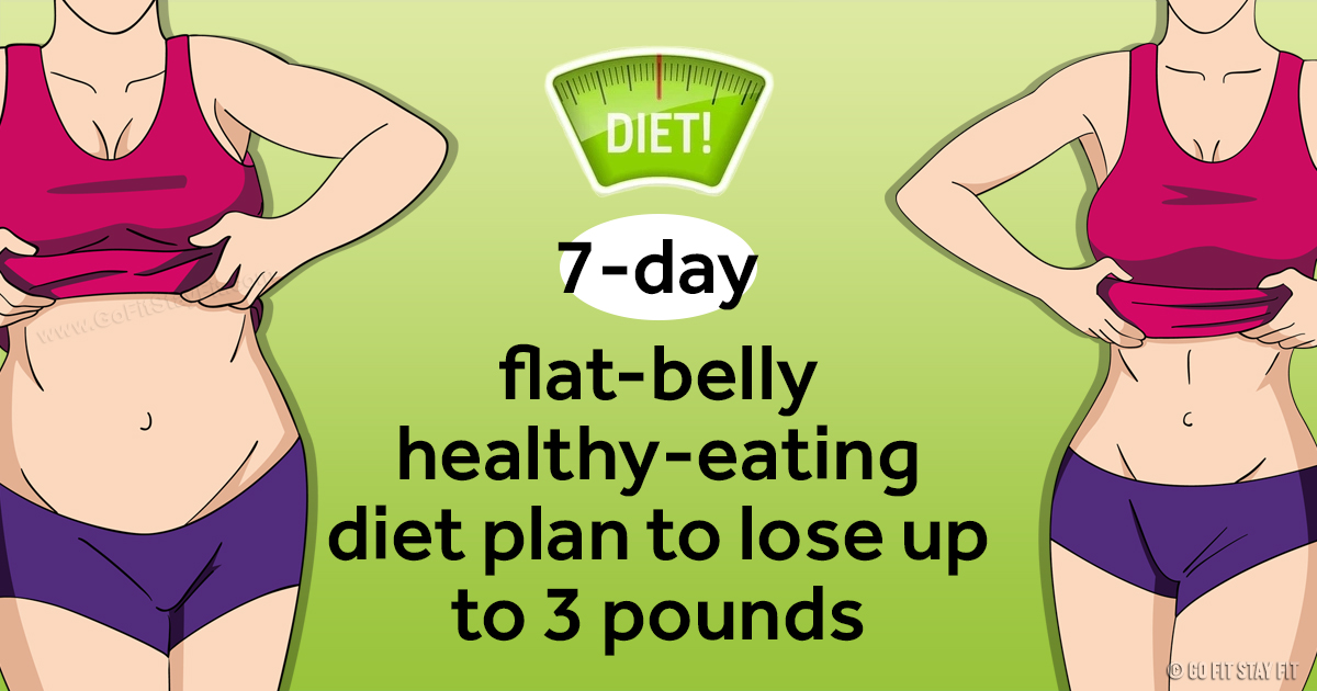 7-DAY FLAT-BELLY HEALTHY-EATING DIET TO LOSE UP TO 3 POUNDS